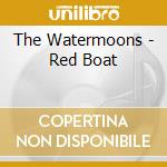 The Watermoons - Red Boat cd