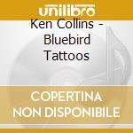 Ken Collins - Bluebird Tattoos cd