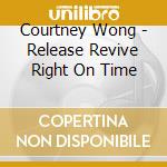 Courtney Wong - Release Revive Right On Time cd musicale di Courtney Wong