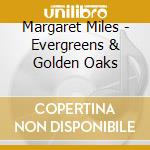 Margaret Miles - Evergreens & Golden Oaks cd