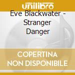 Eve Blackwater - Stranger Danger cd