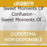 Sweet Moments Of Confusion - Sweet Moments Of Confusion cd