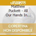 Matthew Puckett - All Our Hands In The Air cd