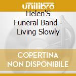 Helen'S Funeral Band - Living Slowly cd musicale di Helen'S Funeral Band