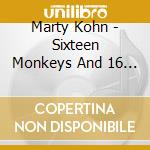 Marty Kohn - Sixteen Monkeys And 16 Other Songs cd