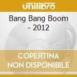 Bang Bang Boom - 2012 cd