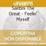 Santini The Great - Feelin' Myself cd musicale di Santini The Great