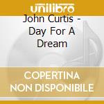 John Curtis - Day For A Dream cd