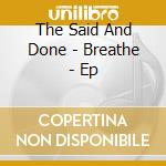 The Said And Done - Breathe - Ep cd musicale di The Said And Done