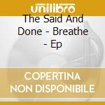 The Said And Done - Breathe - Ep cd