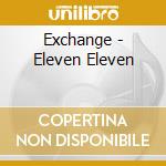 Exchange - Eleven Eleven cd musicale di Exchange
