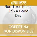 Non-Toxic Band - It'S A Good Day cd