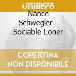 Nance Schwegler - Sociable Loner cd