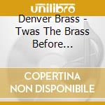 Denver Brass - Twas The Brass Before Christmas cd