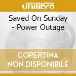 Saved On Sunday - Power Outage cd