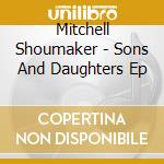 Mitchell Shoumaker - Sons And Daughters Ep cd