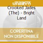 Crooked Jades (The) - Bright Land cd