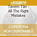 Tavern Tan - All The Right Mistakes cd