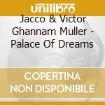 Jacco & Victor Ghannam Muller - Palace Of Dreams cd musicale di Jacco & Victor Ghannam Muller
