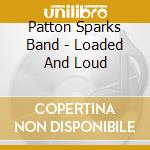 Patton Sparks Band - Loaded And Loud cd
