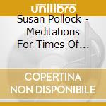 Susan Pollock - Meditations For Times Of Change: Taking Power From The Source cd musicale di Susan Pollock