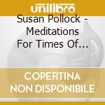 Susan Pollock - Meditations For Times Of Change: Taking Power From The Source cd