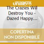 The Crazies Will Destroy You - Dazed Happy Happy Mean cd musicale di The Crazies Will Destroy You