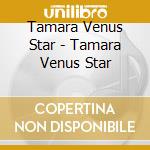 Tamara Venus Star - Tamara Venus Star cd