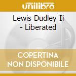 Lewis Dudley Ii - Liberated cd