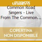 Common Road Singers - Live From The Common Road cd