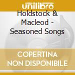 Holdstock & Macleod - Seasoned Songs cd