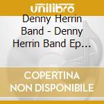 Denny Herrin Band - Denny Herrin Band Ep 2012 cd
