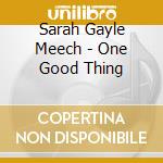 Sarah Gayle Meech - One Good Thing cd