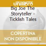 Big Joe The Storyteller - Ticklish Tales