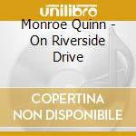 Monroe Quinn - On Riverside Drive cd musicale di Monroe Quinn