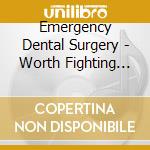 Emergency Dental Surgery - Worth Fighting For cd
