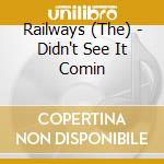 Railways (The) - Didn't See It Comin cd