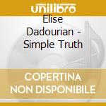 Elise Dadourian - Simple Truth cd musicale di Elise Dadourian