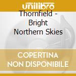 Thornfield - Bright Northern Skies cd