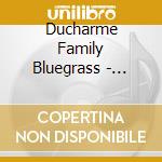 Ducharme Family Bluegrass - Keeping Warm In The North cd
