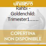 Rahbi - Goldenchild: Trimester1... Fun cd