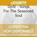 Gyrlz - Songs For The Seasoned Soul cd