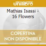 Mathias Isassi - 16 Flowers cd