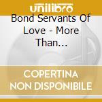 Bond Servants Of Love - More Than Conquerors cd