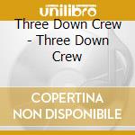 Three Down Crew - Three Down Crew cd musicale di Three Down Crew