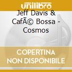Jeff Davis & CafÃ© Bossa - Cosmos cd