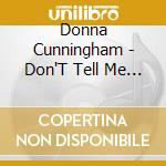 Donna Cunningham - Don'T Tell Me That You'Re Gone cd musicale di Donna Cunningham