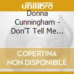Donna Cunningham - Don'T Tell Me That You'Re Gone cd