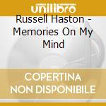 Russell Haston - Memories On My Mind cd musicale di Russell Haston