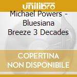 Michael Powers - Bluesiana Breeze 3 Decades cd